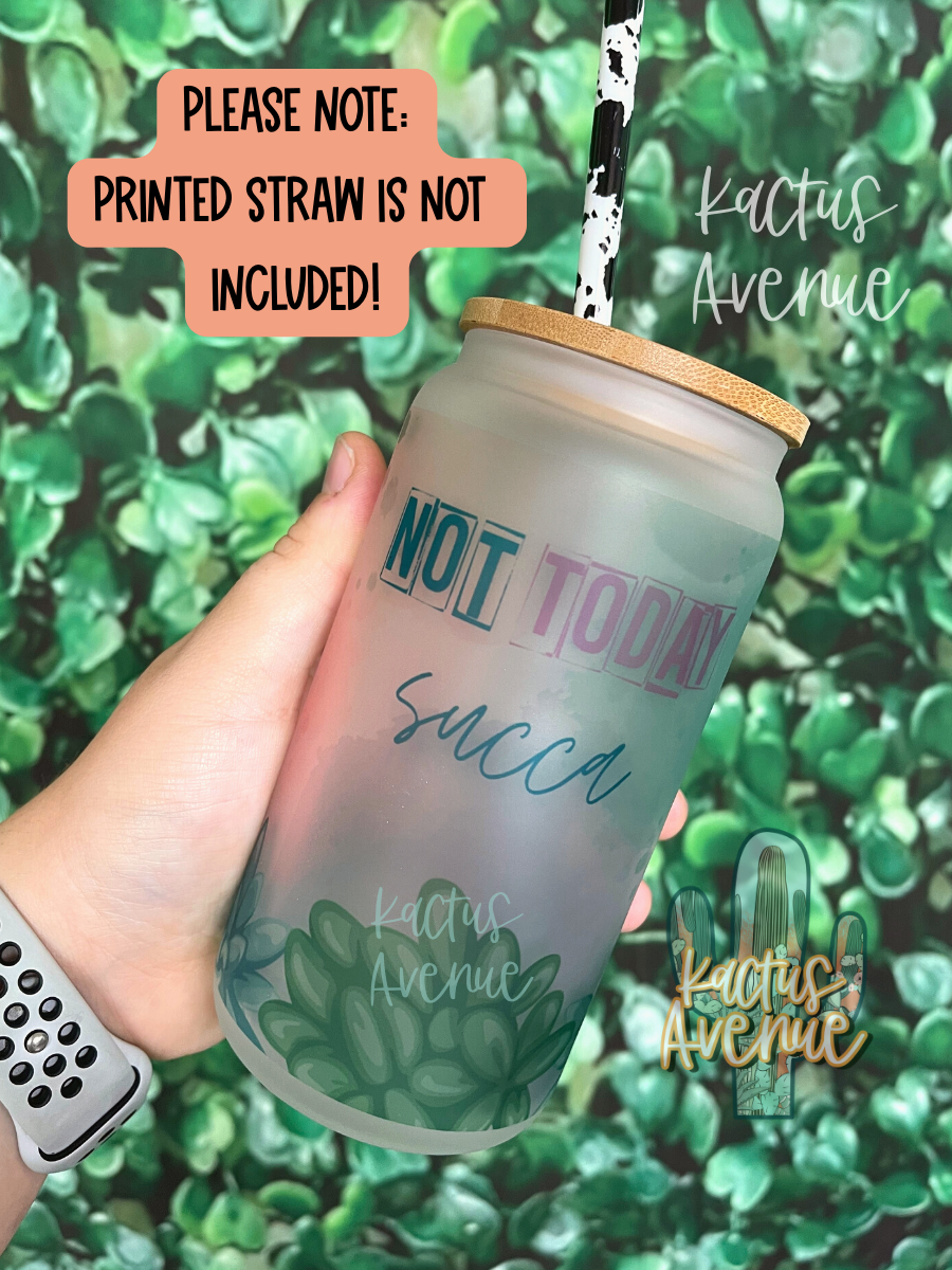 Not Today Succa (16oz) Frosted Glass Can