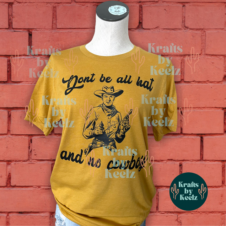 Don't Be all Hat Cowboy T-Shirt